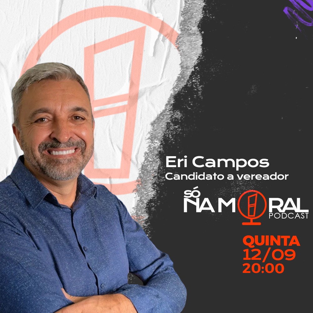 Eri Campos é o entrevistado no “Só na Moral Podcast”